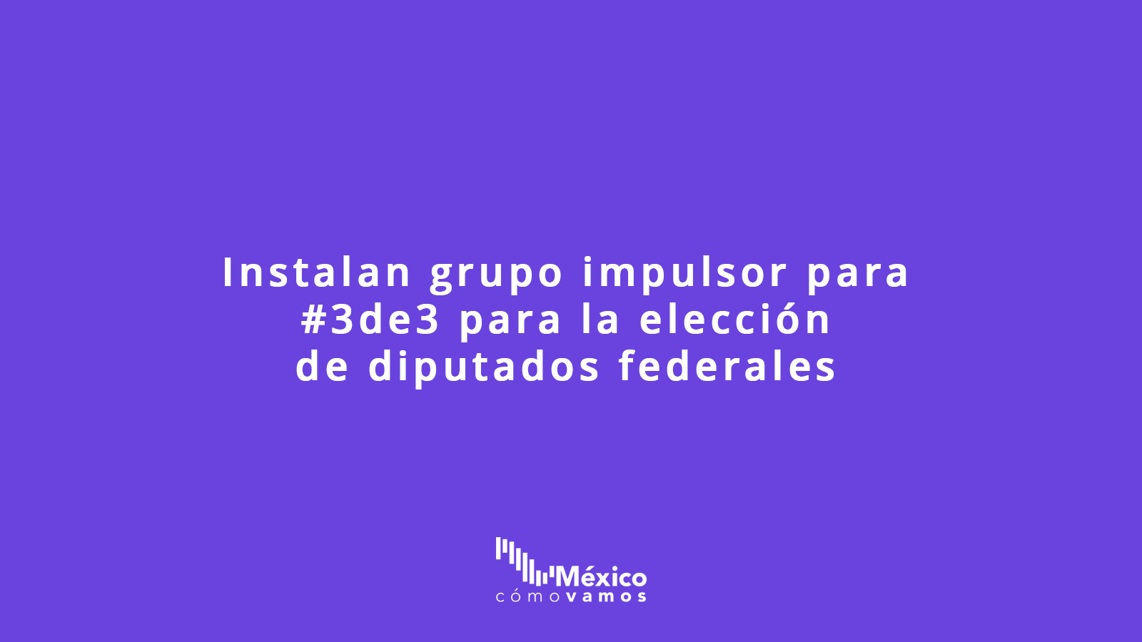 Instalan grupo impulsor para #3de3 para la elección de diputados federales